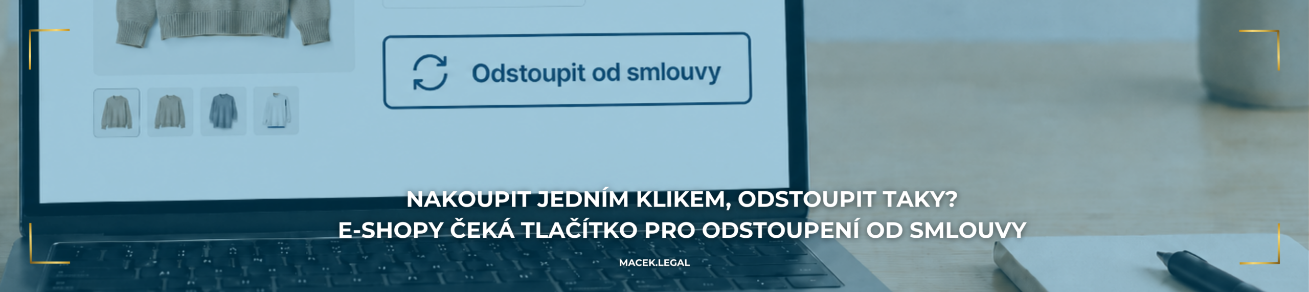 NAKOUPIT JEDNÍM KLIKEM, ODSTOUPIT TAKY? E-SHOPY ČEKÁ TLAČÍTKO PRO ODSTOUPENÍ OD SMLOUVY