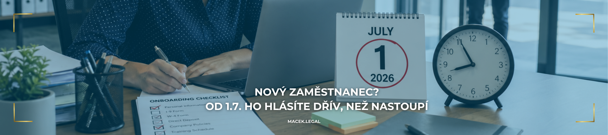 NOVÝ ZAMĚSTNANEC? OD 1. 7. HO HLÁSÍTE DŘÍV, NEŽ NASTOUPÍ